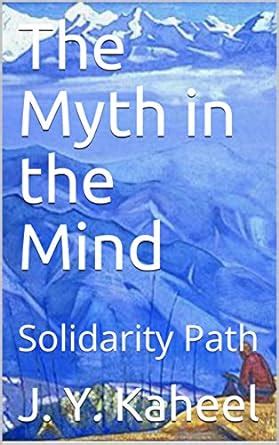 The Myth in the Mind: Solidarity Path eBook : Kaheel, J.Y.: Amazon.in ...