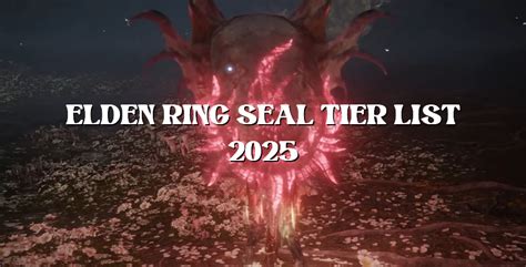 Elden Ring Seal Tier List 2025 - Best Sacred Seals Ranked
