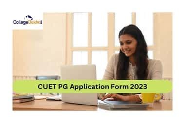 CUET PG Application Form 2023 Released: Check dates, important ...