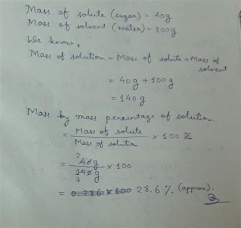 a solution is prepared by adding 40g sugar in 100g of water calculate ...