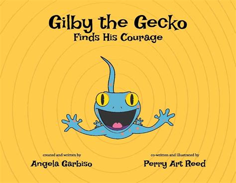 Gilby the Gecko Finds His Courage : Garbiso, Angela, Reed, Perry Art ...
