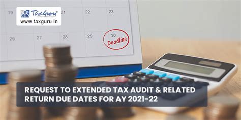 Request to extended Tax Audit & Related Return due dates for AY 2021-22