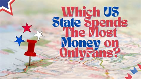 Do you know which state spends the most money on OnlyFans? - Kelli