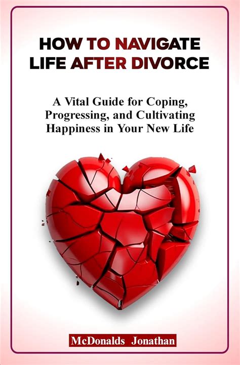 HOW TO NAVIGATE LIFE AFTER DIVORCE: A VITAL GUIDE FOR COPING ...