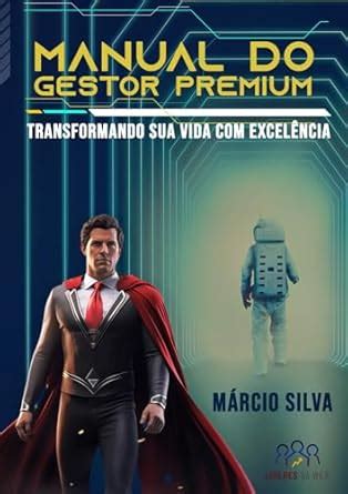 Manual do Gestor Premium: Transformando sua vida com excelência ...