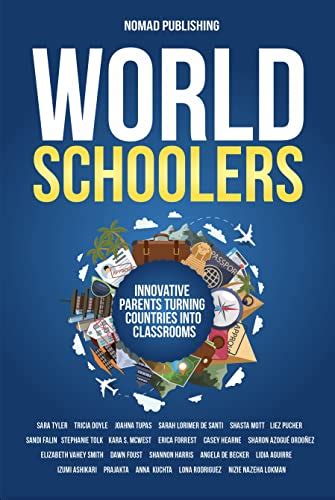 Worldschoolers: Innovative Parents Turning Countries into Classrooms ...