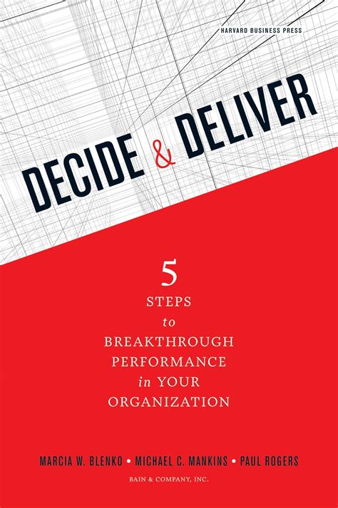 Decide and Deliver: Five Steps to Breakthrough Performance in Your ...