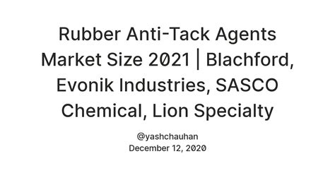 Rubber Anti-Tack Agents Market Size 2021 | Blachford, Evonik Industries ...