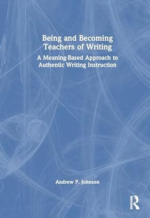 Buy Being and Becoming Teachers of Writing: A Meaning-Based Approach to ...