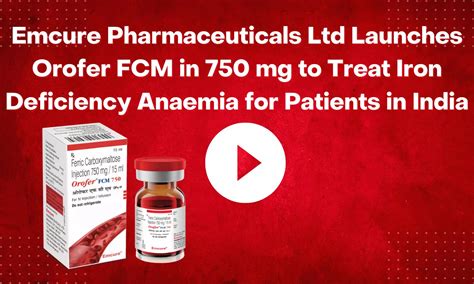 Emcure Pharmaceuticals Ltd Launches Orofer FCM in 750 mg to Treat Iron ...