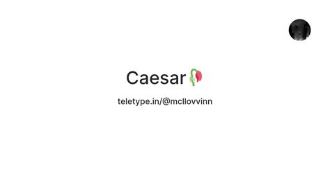 Caesar🥀 — Teletype
