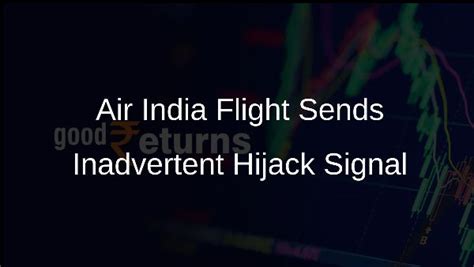 Air India Flight Sends Hijack Signal; Investigation Underway - Goodreturns