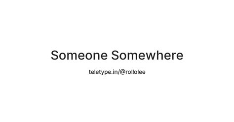 Someone Somewhere — Teletype