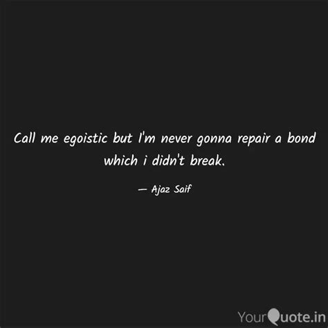 Call me egoistic but I'm ... | Quotes & Writings by that90sguy | YourQuote