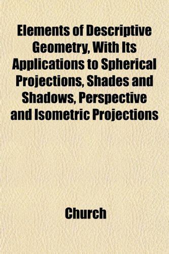Elements of Descriptive Geometry, with Its Applications to Spherical ...