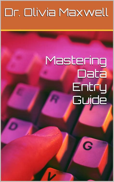 Mastering Data Entry Guide eBook : Maxwell , Dr. Olivia , Maxwell , Dr ...