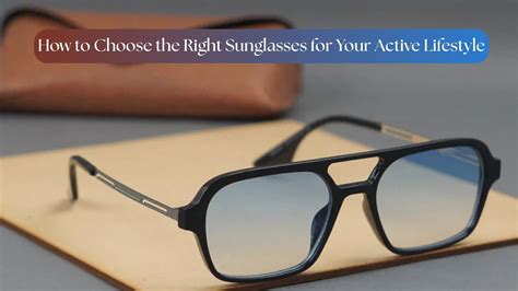 How to Choose the Right Sunglasses for Your Active Lifestyle ...