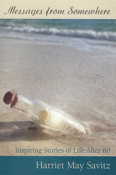 MESSAGES FROM SOMEWHERE: INSPIRING STORIES OF LIFE AFTER 60 by SAVITZ ...