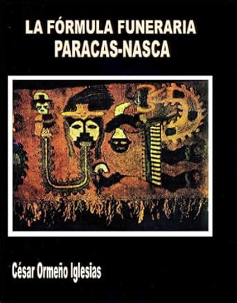 LA FÓRMULA FUNERARIA PARACAS-NASCA (LA CIENCIA OCULTA DE LAS CULTURAS ...