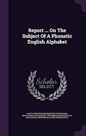Report ... on the Subject of a Phonetic English Alphabet : Joint ...