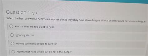 Select the best answer: A healthcare worker thinks they may have alarm ...