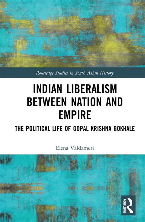Indian Liberalism between Nation and Empire: The Political Life of ...