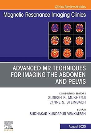 Advanced MR Techniques for Imaging the Abdomen and Pelvis, An Issue of ...