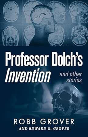 Professor Dolch’s Invention and Other Stories eBook : Grover, Robb ...