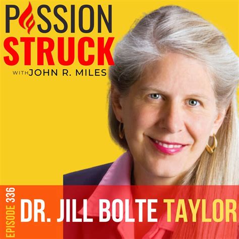 Dr. Jill Bolte Taylor on How You Embrace Whole Brain Living - PassionStruck