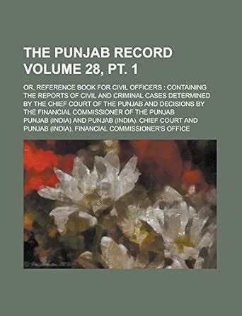 The Punjab Record; Or, Reference Book for Civil Officers: Containing ...