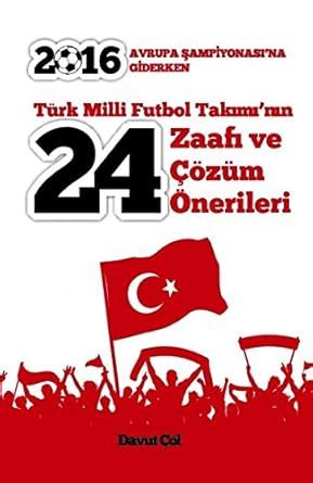 Buy Türk Milli Futbol Takimi'nin 24 zaafi ve Cözüm Önerileri: Avrupa ...
