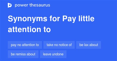 PAY LITTLE ATTENTION TO Synonyms: 113 Similar Words & Phrases