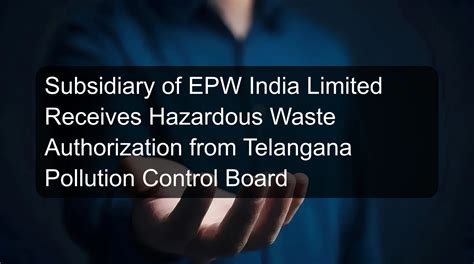 Subsidiary of EPW India Limited Receives Hazardous Waste Authorization ...