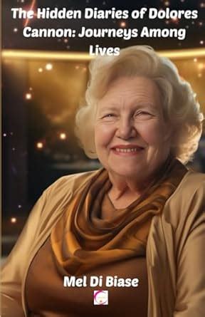 Buy The Hidden Diaries of Dolores Cannon: Journeys Among Lives Book ...