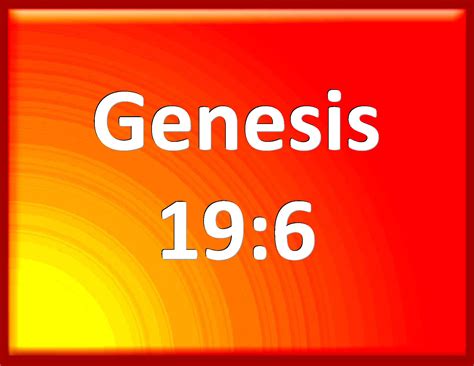 Genesis 19:6 And Lot went out at the door to them, and shut the door ...