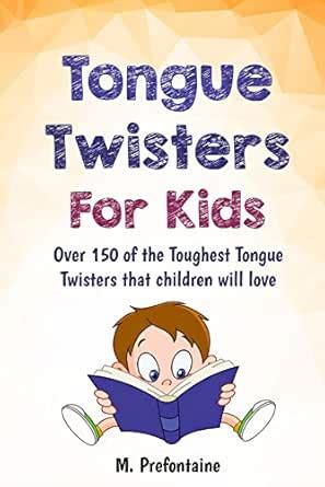 Tongue Twisters For Kids: Over 150 of the Toughest Tongue Twisters that ...