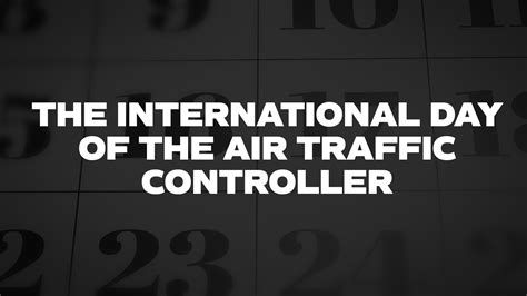 The International Day Of The Air Traffic Controller - List of National Days