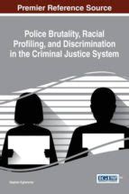 POLICE BRUTALITY, RACIAL PROFILING, AND DISCRIMINATION IN THE CRIMINAL ...