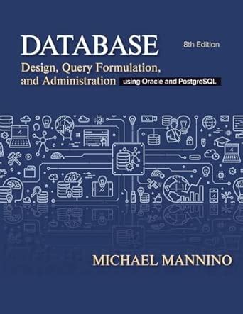 Buy Database Design, Query Formulation, and Administration: Using ...
