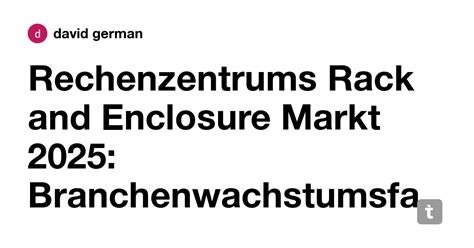Rechenzentrums Rack and Enclosure Markt 2025: Branchenwachstumsfaktoren ...