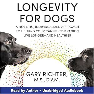 Longevity for Dogs: A Holistic, Individualized Approach to Helping Your ...