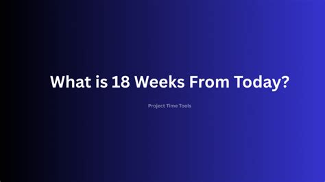 What is 18 Weeks From Today? | Project Time Tools