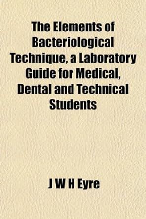 The Elements of Bacteriological Technique, a Laboratory Guide for ...
