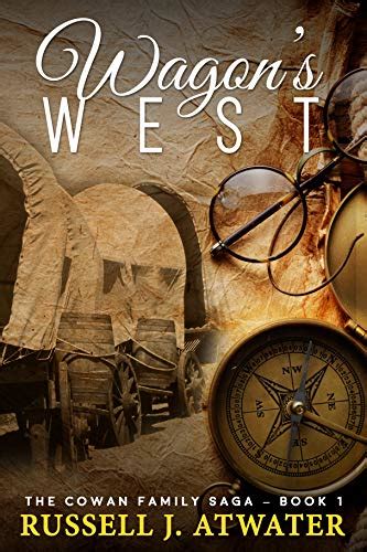 Wagons West: (The Cowan Family Saga - Book 1) eBook : Atwater, Russell ...
