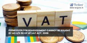 Permission for reassessment cannot be sought by AO u/s 56 of UP VAT Act ...