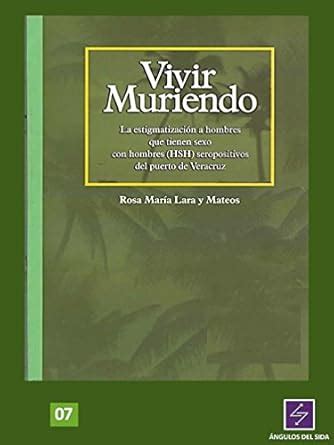 Vivir Muriendo: La estigmatización a hombres que tienen sexo con ...