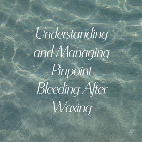 Understanding and Managing Pinpoint Bleeding After Waxing