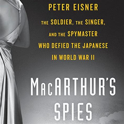 MacArthur's Spies: The Soldier, the Singer, and the Spymaster Who ...