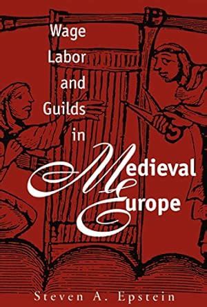 Wage Labor and Guilds in Medieval Europe : Epstein, Steven A.: Amazon ...