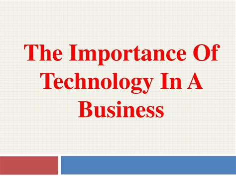 PPT - The Importance of Technology in a Business PowerPoint Presentation - ID:7333358